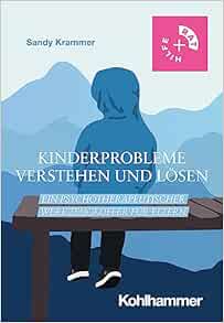 Kinderprobleme Verstehen Und Losen: Ein Psychotherapeutischer Werkzeugkoffer Fur Eltern (Rat & Hilfe) (German Edition) (PDF)