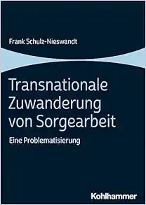 Transnationale Zuwanderung Von Sorgearbeit: Eine Problematisierung (German Edition) (PDF)