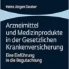 Arzneimittel Und Medizinprodukte in Der Gesetzlichen Krankenversicherung: Eine Einfuhrung in Die Begutachtung (German Edition) (PDF)