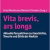Vita Brevis, Ars Longa: Aktuelle Perspektiven Zu Geschichte, Theorie Und Ethik Der Medizin (German Edition) (PDF)