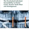 The Overlooked Individual: Susceptibility to Dental Caries, Erosive Tooth Wear and Amelogenesis (Monographs In Oral Science, 30) (PDF )
