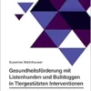 Gesundheitsförderung mit Listenhunden und Bulldoggen in Tiergestützten Interventionen: Status quo der aktuellen Therapiebegleithundeteams mit Listenhunden (German Edition) (PDF)