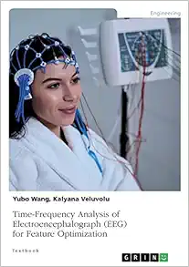 Time-Frequency Analysis of Electroencephalograph (EEG) for Feature Optimization (PDF )