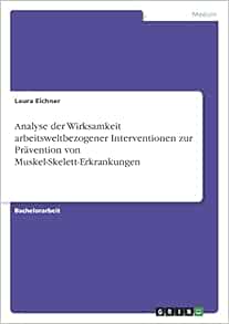 Analyse der Wirksamkeit arbeitsweltbezogener Interventionen zur Prävention von Muskel-Skelett-Erkrankungen (German Edition) (PDF)