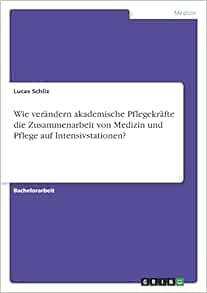 Wie verändern akademische Pflegekräfte die Zusammenarbeit von Medizin und Pflege auf Intensivstationen? (German Edition) (PDF )