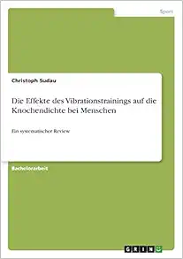 Die Effekte des Vibrationstrainings auf die Knochendichte bei Menschen: Ein systematischer Review (German Edition) (PDF)