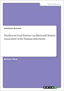 Studies on Leaf Extract on Bacterial Strains associated with Human Infections (PDF )