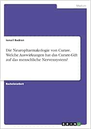 Die Neuropharmakologie von Curare. Welche Auswirkungen hat das Curare-Gift auf das menschliche Nervensystem? (PDF)