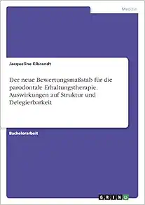 Der neue Bewertungsmaßstab für die parodontale Erhaltungstherapie. Auswirkungen auf Struktur und Delegierbarkeit (German Edition) (PDF)
