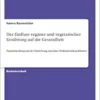 Der Einfluss veganer und vegetarischer Ernährung auf die Gesundheit: Zusammenhang mit der Entstehung einzelner Zivilisationskrankheiten (German Edition) (PDF)