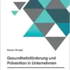 Gesundheitsförderung und Prävention in Unternehmen. Die Bedeutung des demografischen Wandels für Gesundheit und Arbeitsmarkt (German Edition) (PDF)