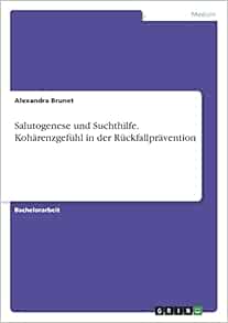 Salutogenese und Suchthilfe. Kohärenzgefühl in der Rückfallprävention (German Edition) (PDF)