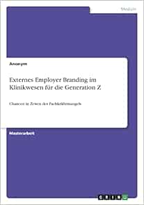 Externes Employer Branding im Klinikwesen für die Generation Z: Chancen in Zeiten des Fachkräftemangels (German Edition) (PDF)