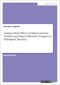 Antimicrobial Effects of Allium Sativum (Garlic) and Zinger Officinale (Ginger) on Pathogenic Bacteria (PDF)