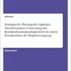 Strategische Planung der digitalen Transformation. Umsetzung des Krankenhauszukunftsgesetzes in einem Krankenhaus der Regelversorgung (German Edition) (PDF)