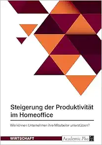 Steigerung der Produktivität im Homeoffice. Wie können Unternehmen ihre Mitarbeiter unterstützen? (German Edition) (PDF)