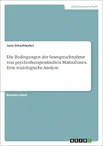 Die Bedingungen der Inanspruchnahme von psychotherapeutischen Maßnahmen. Eine soziologische Analyse (German Edition) (PDF)