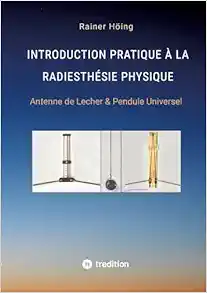 Introduction Pratique à la Radiesthésie Physique: Antenne de Lecher & Pendule Universel (French Edition) (EPUB)