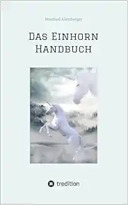 Das Einhorn Handbuch: Alles was du über diese geheimnisvollen Wesen wissen musst (German Edition) (EPUB)