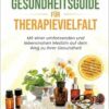 Der Gesundheitsguide für Therapievielfalt: Mit einer umfassenden und lebensnahen Medizin auf dem Weg zu Ihrer Gesundheit (EPUB)