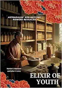 Elixir of Youth: Astragalus’ Age-Defying Powers Revealed (EPUB)