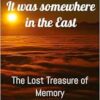 It was somewhere in the East: The Lost Treasure of Memory (EPUB)