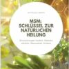 Msm: Schlüssel zur natürlichen Heilung: Entzündungen lindern, Gelenke stärken, Gesundheit fördern (German Edition) (EPUB)