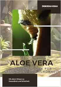 Aloe Vera: Wüstenpflanze für Gesundheit und Schönheit: Mit altem Wissen zu Gesundheit und Schönheit (German Edition) (EPUB)
