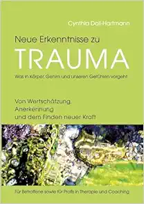 Neue Erkenntnisse zu Trauma: Was in Körper, Gehirn und unseren Gefühlen vorgeht: Von Wertschätzung, Anerkennung und dem Finden neuer Kraft – Für … in Therapie und Coaching (German Edition) (EPUB)
