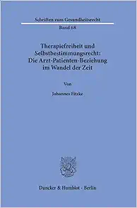 Therapiefreiheit Und Selbstbestimmungsrecht: Die Arzt-Patienten-Beziehung Im Wandel Der Zeit. (German Edition) (PDF )