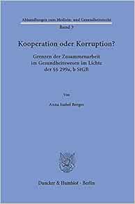 Kooperation Oder Korruption?: Grenzen Der Zusammenarbeit Im Gesundheitswesen Im Lichte Der 299a, B Stgb (Abhandlungen zum Medizin- und Gesundheitsrecht, 3) (German Edition) (PDF)