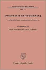 Pandemien und ihre Bekämpfung.: Wirtschaftsethische und moralökonomische Perspektiven. (Volkswirtschaftliche Schriften) (PDF) Pandemien und ihre Bekämpfung.: Wirtschaftsethische und moralökonomische Perspektiven. (Volkswirtschaftliche Schriften) (PDF)