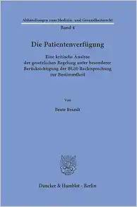 Die Patientenverfugung: Eine Kritische Analyse Der Gesetzlichen Regelung Unter Besonderer Berucksichtigung Der Bgh-rechtsprechung Zur Bestimmtheit (German Edition) (PDF)