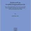 Kindeswohl Im Fortpflanzungsmedizinrecht: Eine Verfassungsrechtliche Untersuchung Zum Verbot Der Heterologen Eizellspende, Der Leihmutterschaft Und Der Postmortalen Befruchtung (German Edition) (PDF)
