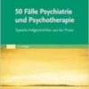 50 Fälle Psychiatrie und Psychotherapie: Typische Fallgeschichten aus der Praxis, 7th Edition (PDF)