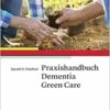 Praxishandbuch Dementia Green Care: Praxishandbuch zur naturgestützten Pflege und Aktivierung von Menschen mit Demenz (PDF)
