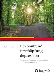 Burnout und Erschöpfungsdepression: Konzepte, Verursachungsmodelle, Therapieansätze (PDF) Burnout und Erschöpfungsdepression: Konzepte, Verursachungsmodelle, Therapieansätze (PDF)