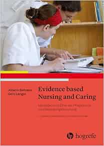 Evidence based Nursing and Caring: Methoden und Ethik der Pflegepraxis und Versorgungsforschung – Vertrauensbildende Entzauberung der “Wissenschaft”, 5th Edition (PDF)
