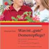 Was ist gute Demenzpflege?: Verändertes Selbsterleben bei Demenz – ein Praxishandbuch für Pflegende, 3rd Edition (PDF)