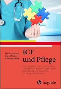 ICF in der Pflege: Praxishandbuch zur Internationalen Klassifikation der Funktionsfähigkeit, Behinderung und Gesundheit für Pflegefachpersonen (ICF) (PDF)