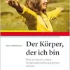 Der Körper, der ich bin: Was wir durch unsere Körperwahrnehmung lernen können (PDF)