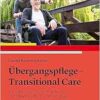 Übergangspflege – Transitional Care: Pflegetheoretische Begründungen und pflegepraktische Umsetzungen (PDF)