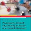 Partizipative Technikentwicklung im Sozial- und Gesundheitswesen: Interdisziplinäre Konzepte und Methoden (PDF) Partizipative Technikentwicklung im Sozial- und Gesundheitswesen: Interdisziplinäre Konzepte und Methoden (PDF)