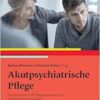 Akutpsychiatrische Pflege: Praxishandbuch für Pflegefachpersonen, Fachpflegende und ANPs (PDF)
