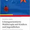 Lösungsorientierte Maltherapie mit Kindern und Jugendlichen: Wie Bilder Entwicklungsschritte ermöglichen (PDF)