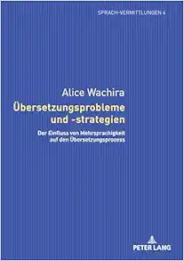Übersetzungsprobleme und -strategien: Der Einfluss von Mehrsprachigkeit auf den Übersetzungsprozess (Sprach-Vermittlungen) (German Edition) (EPUB)