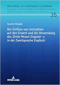 Der Einfluss von Instruktion auf den Erwerb und die Verwendung des «Dritte Person Singular -s» in der Zweitsprache Englisch (Inquiries in Language … Fremdsprachendidaktik, 35) (German Edition) (PDF )