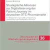 Strategische Allianzen zur Digitalisierung der Patient Journey im deutschen OTC-Pharmamarkt: Ein Kategorisierungsmodell zur Evaluierung von … Marketingmanagement, 36) (German Edition) (PDF )
