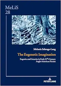 The Eugenetic Imagination: Eugenics and Genetics in Early 21st-Century Anglo-American Fiction (MeLiS. Medien – Literaturen – Sprachen in Anglistik/Amerikanistik, Germanistik und Romanistik, 28) (EPUB)
