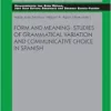 Form and Meaning: Studies of Grammatical Variation and Communicative Choice in Spanish (Studien zur romanischen Sprachwissenschaft und interkulturellen Kommunikation) (PDF)